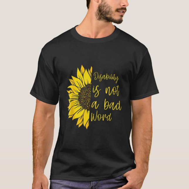 Disability Is Not A Bad Word Disability Month Sunf T-Shirt (Front)