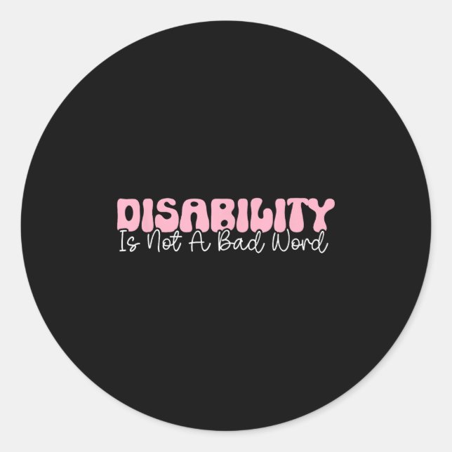 Disability Is Not A Bad Word, Disability Pride Mon Classic Round Sticker (Front)