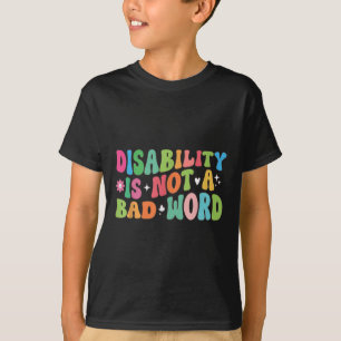 Disability Is Not A Bad Word Disability Pride Mont T-Shirt