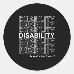 Disability Is Not A Bad Word, Happy Disability Pri Classic Round Sticker