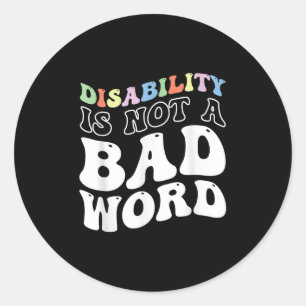 Disability Is Not A Bad Word Illness Support _11 Classic Round Sticker