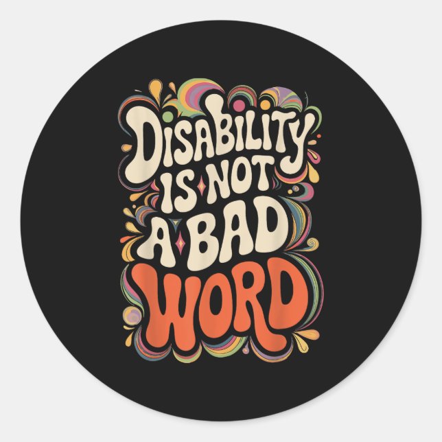 Disability Is Not A Bad Word Illness Support _13  Classic Round Sticker (Front)
