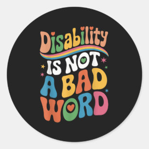 Disability Is Not A Bad Word Illness Support _17 Classic Round Sticker
