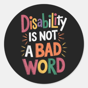 Disability Is Not A Bad Word Illness Support _19 Classic Round Sticker