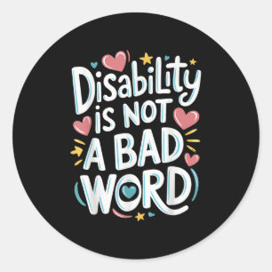 Disability Is Not A Bad Word Illness Support _20 Classic Round Sticker