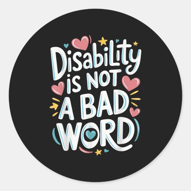 Disability Is Not A Bad Word Illness Support _20  Classic Round Sticker (Front)