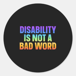 Disability Is Not A Bad Word Illness Support _22 Classic Round Sticker