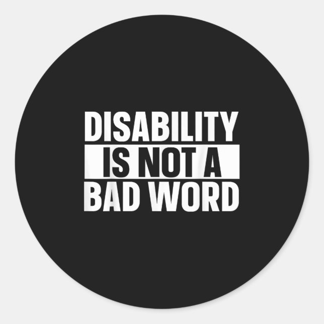 Disability Is Not A Bad Word Illness Support _23  Classic Round Sticker (Front)