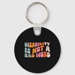 Disability Is Not A Bad Word Illness Support _6 Key Ring