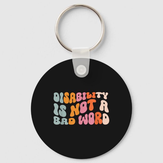 Disability Is Not A Bad Word Illness Support _6  Key Ring (Front)