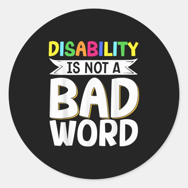 Disability Is Not A Bad Word Illness Support _8  Classic Round Sticker (Front)