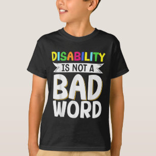Disability Is Not A Bad Word Illness Support _8 T-Shirt