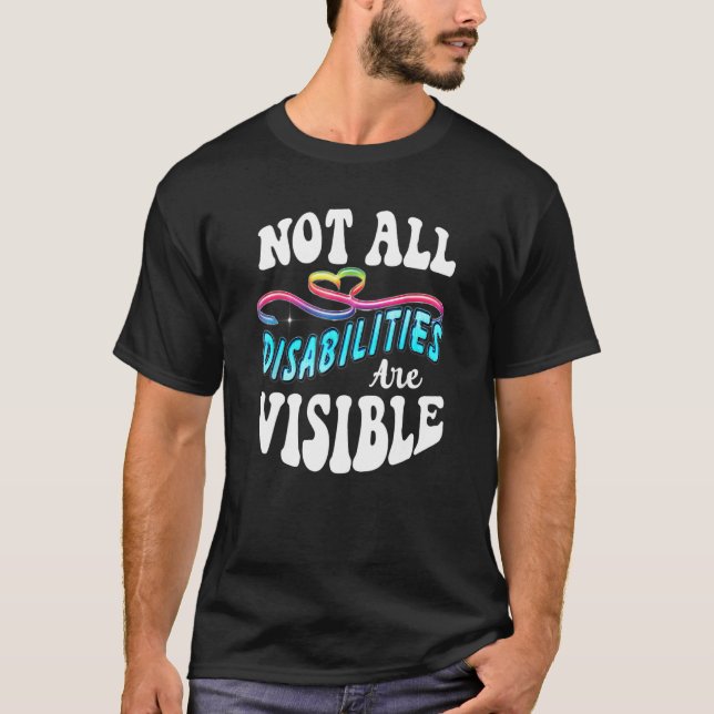 Disability   Not All Disabilities Are Visible T-Shirt (Front)