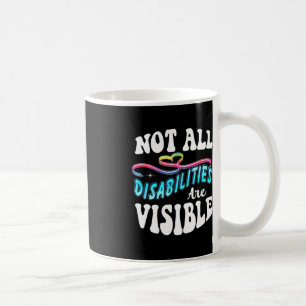 Disability shirt Not All Disabilities Are Visible  Coffee Mug
