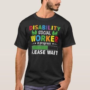 Disability Social Worker In Progress Please Wait T-Shirt