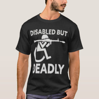 Disabled But Deadly Handicap Humour Ride Disabled  T-Shirt