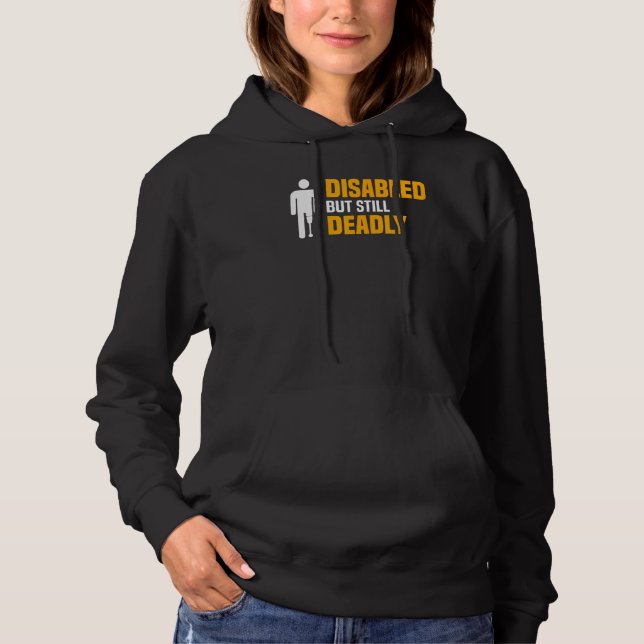 Disabled But Still Deadly  Leg Amputation Awarenes Hoodie (Front)