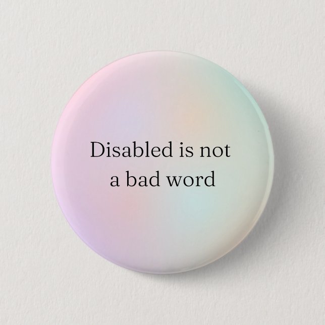 Disabled is not a bad word 6 cm round badge (Front)