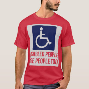 Disabled people are people too for Disability Awar T-Shirt