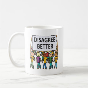 Disagree Better Coffee Mug
