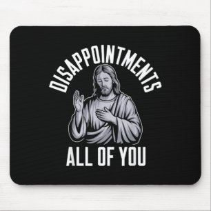 Disapintments All Of You Christian Religious Insre Mouse Mat