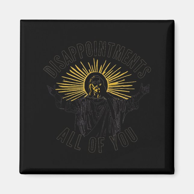 Disapintments All Of You Jesus Christ Sarcastic Ch Magnet (Front)