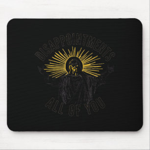 Disapintments All Of You Jesus Christ Sarcastic Ch Mouse Mat