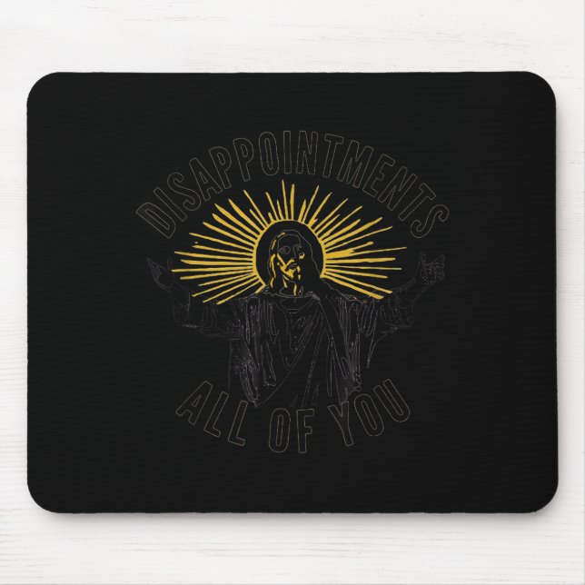 Disapintments All Of You Jesus Christ Sarcastic Ch Mouse Mat (Front)