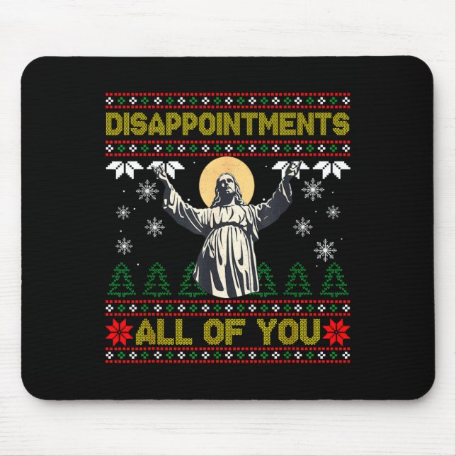 Disapintments All Of You Jesus Christmas Ugly Swea Mouse Mat (Front)
