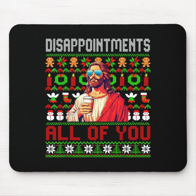 Disapintments All Of You Jesus Christmas Ugly Swea Mouse Mat (Front)