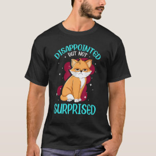 Disappointed But Not Surprised Cat Lover T-Shirt