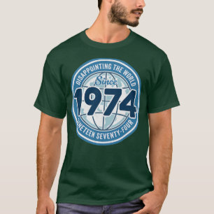 Disappointing The World Since 1974 Funny 50th Birt T-Shirt