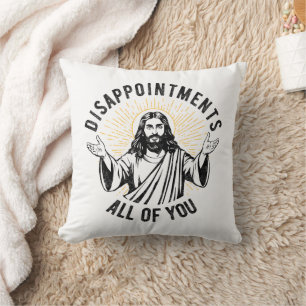 Disappointments All Of You Christian Jesus Funny Cushion