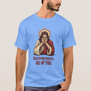 Disappointments All Of You – Funny Jesus Facepalm T-Shirt