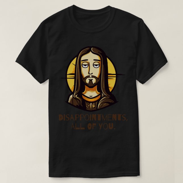 Disappointments All of You Funny Jesus T-Shirt (Design Front)