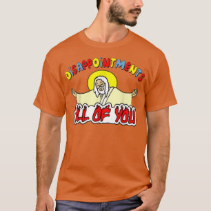 Disappointments All of You Funny Sarcastic Jesus G T-Shirt