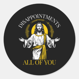 Disappointments All Of You I Saw That Funny Jesus  Classic Round Sticker