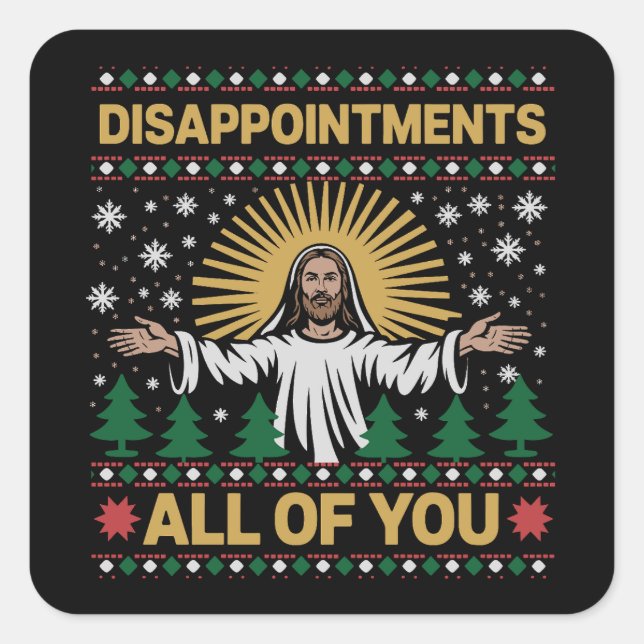 Disappointments All of You Jesus Christmas Ugly  Square Sticker (Front)