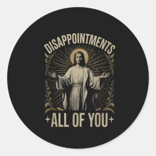Disappointments All Of You Jesus Meme Funny Christ Classic Round Sticker