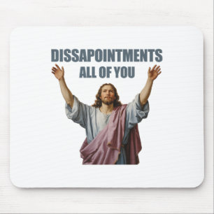 Disappointments All Of You Jesus Sarcastic Funny P Mouse Mat