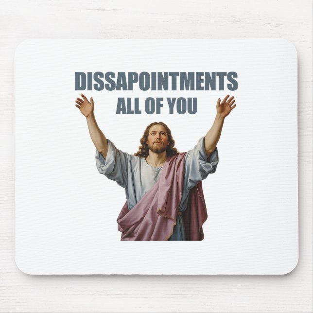 Disappointments All Of You Jesus Sarcastic Funny P Mouse Mat (Front)
