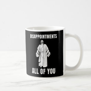  Disappointments All of You Jesus Sarcastic Humor Coffee Mug
