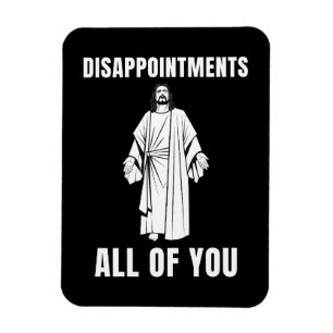 Disappointments All of You Jesus Sarcastic Humor Magnet