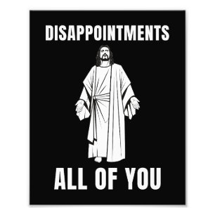 Disappointments All of You Jesus Sarcastic Humor Photo Print