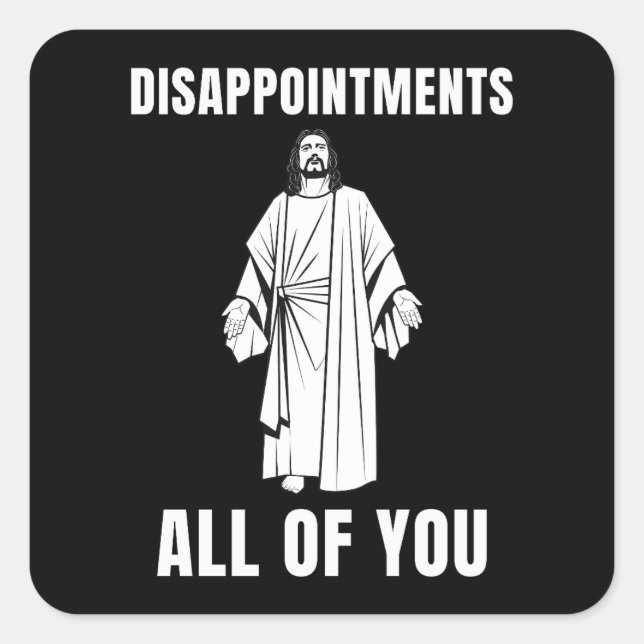  Disappointments All of You Jesus Sarcastic Humor Square Sticker (Front)