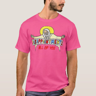 Disappointments All of You Jesus T-Shirt