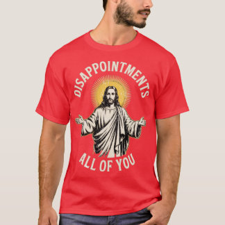 Disappointments All of You T-Shirt