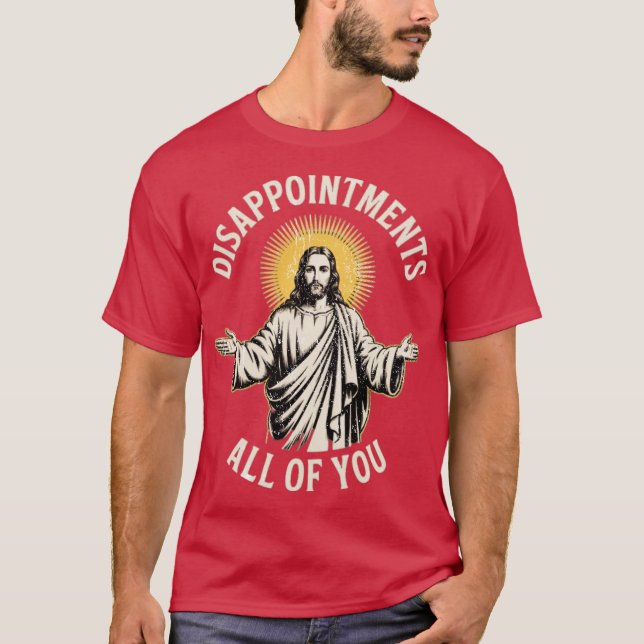 Disappointments All of You T-Shirt (Front)