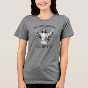 Disappointments All of You Tri-Blend Shirt