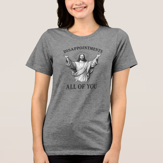 Disappointments All of You Tri-Blend Shirt (Front)